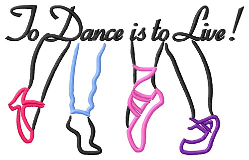 To Dance is to Live! Machine Embroidery Design