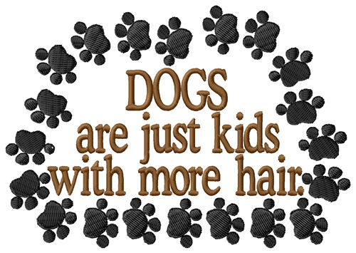 Dogs Are Kids With More Hair Machine Embroidery Design