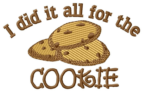 I Did it All for the Cookie Machine Embroidery Design