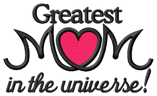 Greatest Mom in the Universe Machine Embroidery Design