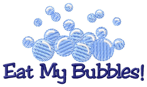 Eat My Bubbles Machine Embroidery Design
