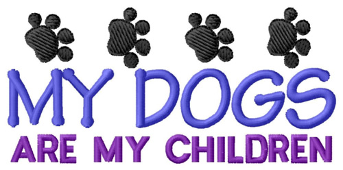 Dogs are my Children Machine Embroidery Design