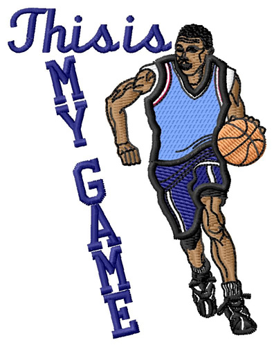 Basketball Is My Game Machine Embroidery Design