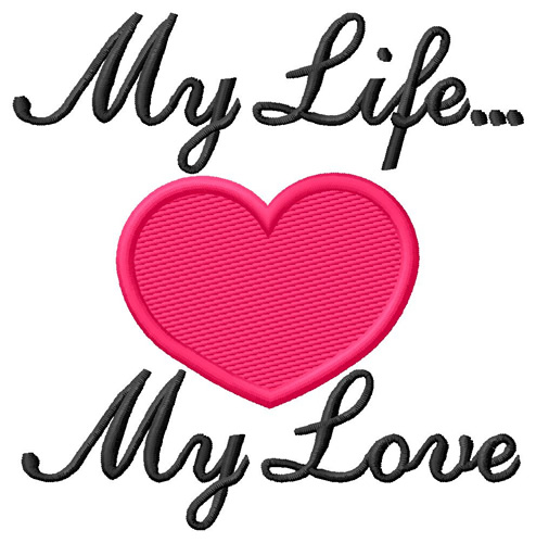 My Life My Love Machine Embroidery Design
