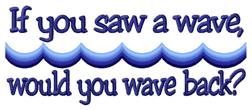 You Saw A Wave Machine Embroidery Design