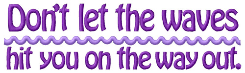 Dont Let The Waves Machine Embroidery Design