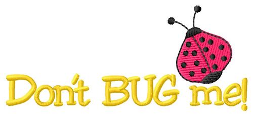 Don’t Bug Me Machine Embroidery Design