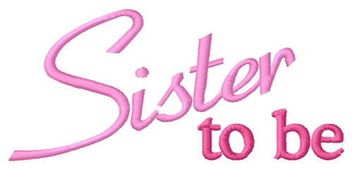 Sister To Be Machine Embroidery Design
