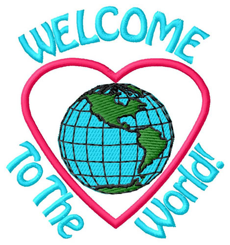Welcome To The World! Machine Embroidery Design