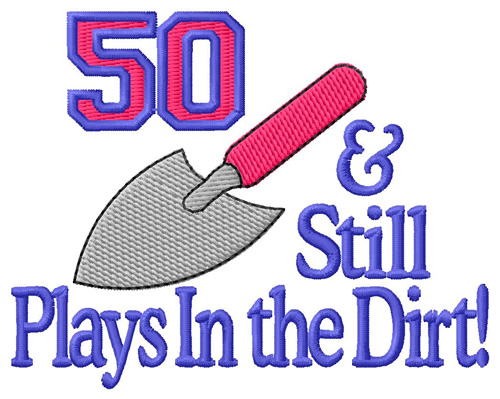 50 And Playing In Dirt Machine Embroidery Design