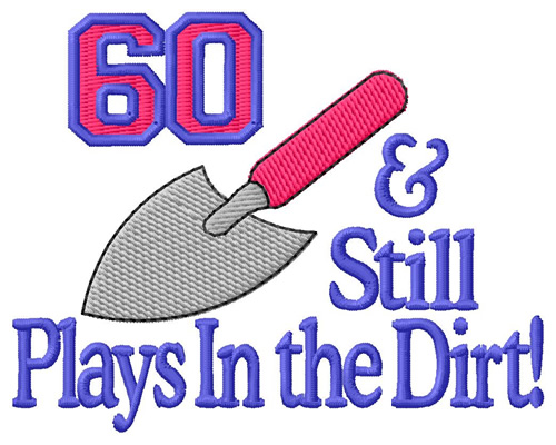 60 And Plays In Dirt Machine Embroidery Design
