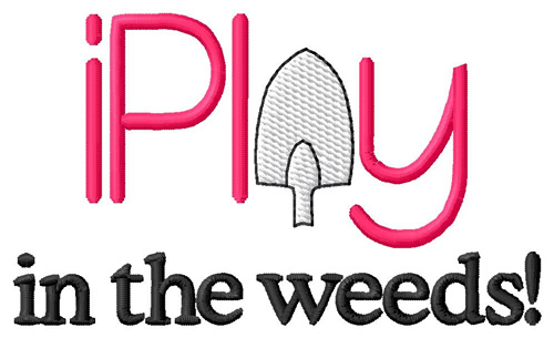 I Play In Weeds Machine Embroidery Design