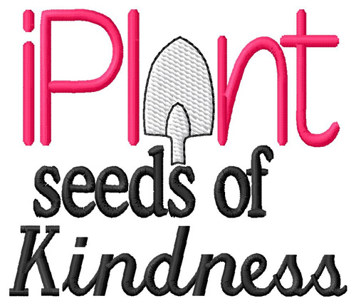 Plant Seeds Of Kindness Machine Embroidery Design