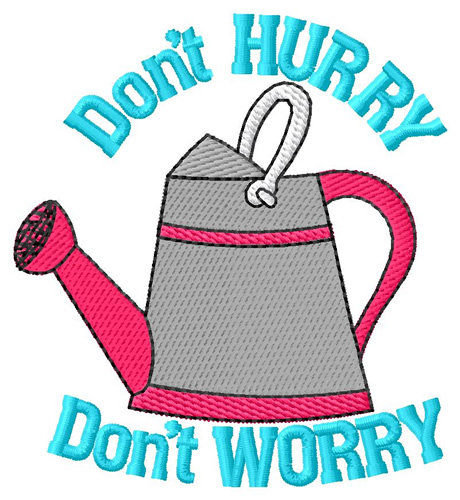 Dont Worry or Hurry Machine Embroidery Design