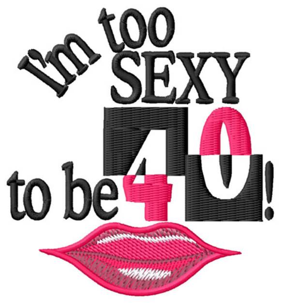 Picture of Too Sexy For 40 Machine Embroidery Design