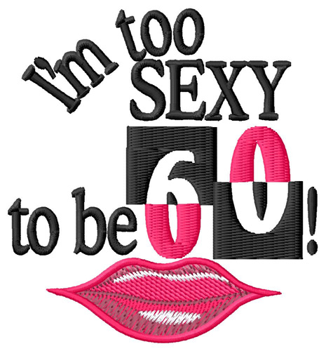 Too Sexy For 60 Machine Embroidery Design