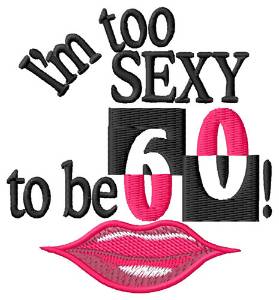 Picture of Too Sexy For 60 Machine Embroidery Design