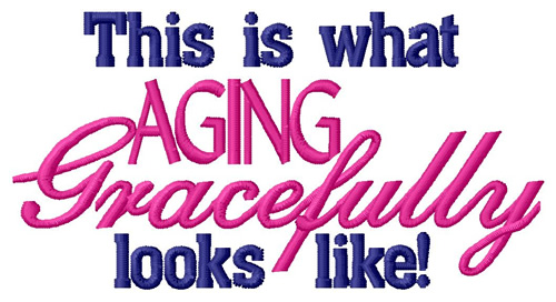 Aging Gracefully Machine Embroidery Design