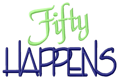 Fifty Happens Machine Embroidery Design