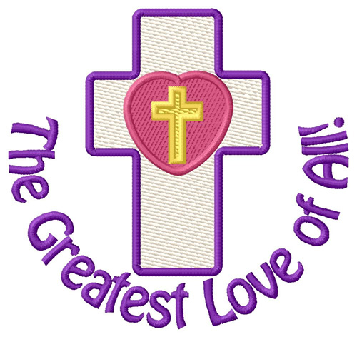The Greatest Love Cross Machine Embroidery Design