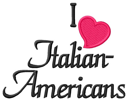 I Love Italian Americans Machine Embroidery Design