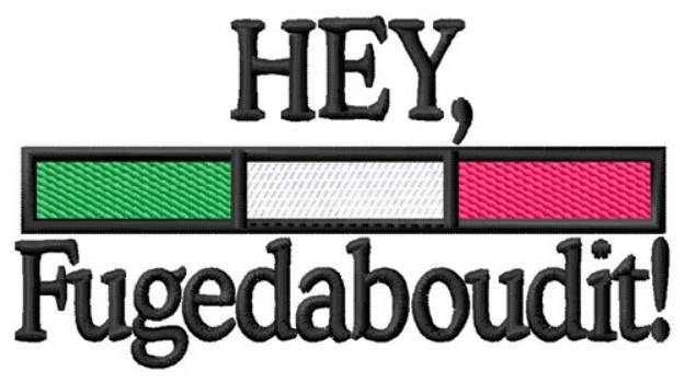 Picture of Hey Fugedaboudit Machine Embroidery Design