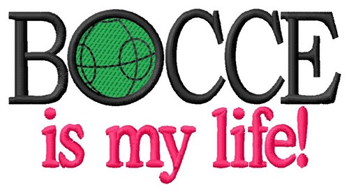Bocce Is My Life Machine Embroidery Design