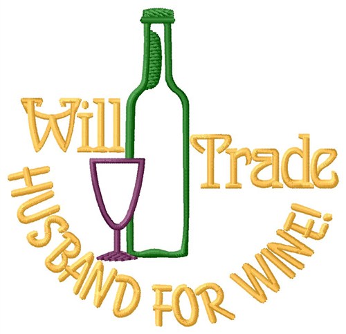 Trade Husband For Wine Machine Embroidery Design