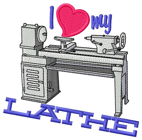 I Love My Lathe Machine Embroidery Design