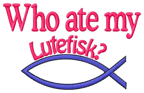 Who Ate Lutefisk? Machine Embroidery Design
