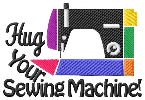 Hug Your Sewing Machine Machine Embroidery Design