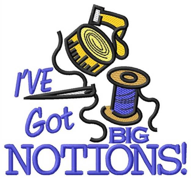 Picture of Ive Got Big Notions Machine Embroidery Design
