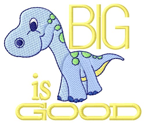 Big Is Good Machine Embroidery Design