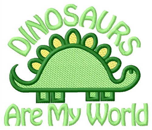 Dinosaurs Are My World Machine Embroidery Design