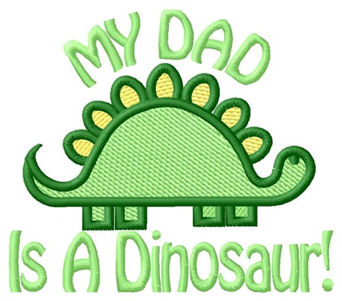 My Dad Is A Dinosaur Machine Embroidery Design
