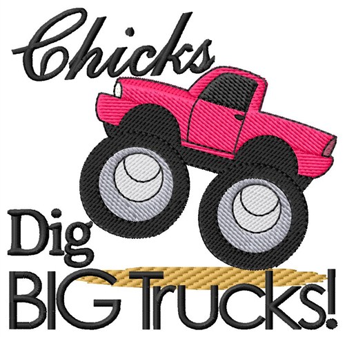 Chicks Dig Big Trucks Machine Embroidery Design