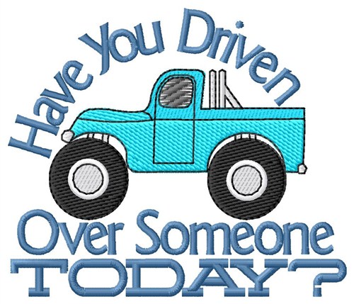 Have You Driven Today? Machine Embroidery Design