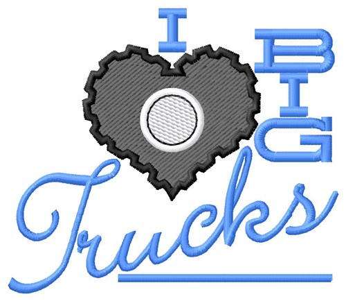 I Love Big Trucks Machine Embroidery Design