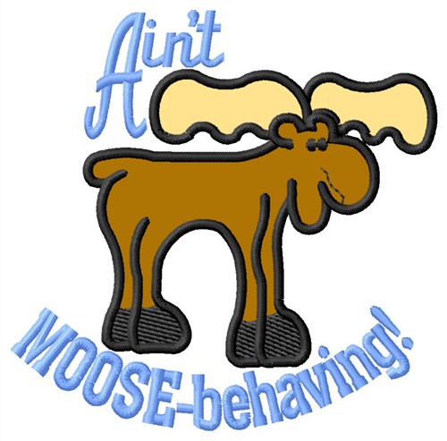 Aint Moose-Behaving Machine Embroidery Design
