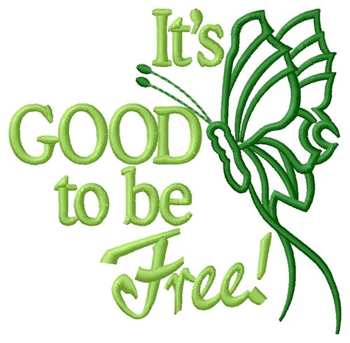 Its Good To Be Free Machine Embroidery Design