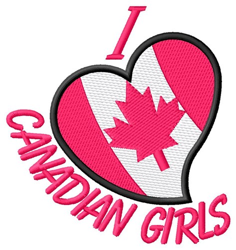I Love Canadian Girls Machine Embroidery Design