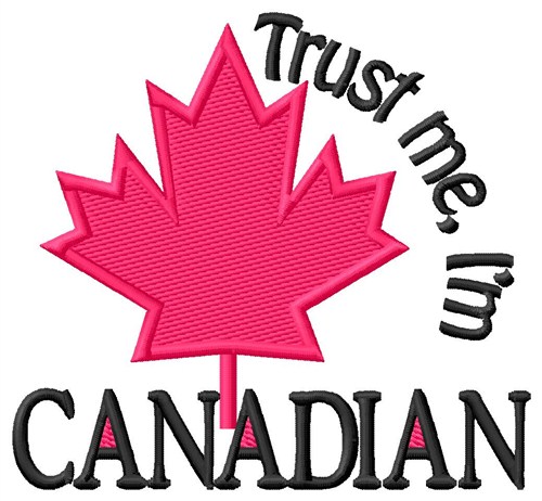 Trust Me Im Canadian Machine Embroidery Design