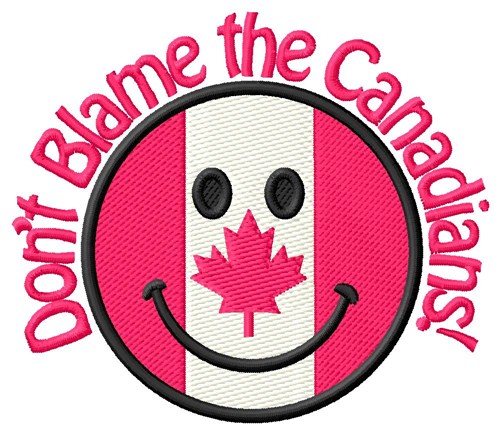 Dont Blame Canadians Machine Embroidery Design