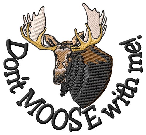 Dont Moose With Me Machine Embroidery Design