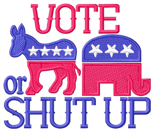 Vote or Shut Up Machine Embroidery Design