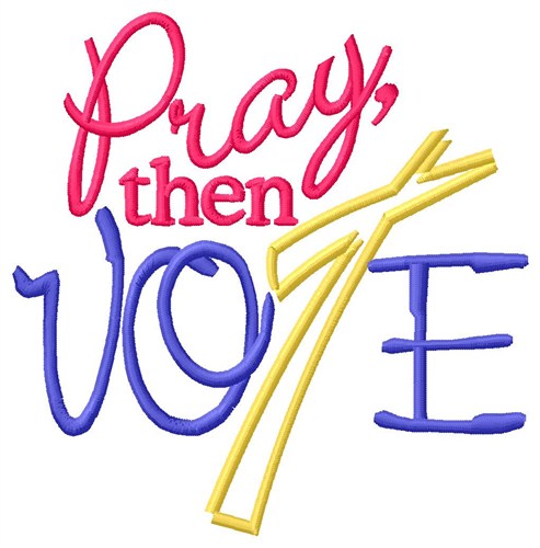 Pray then Vote Machine Embroidery Design