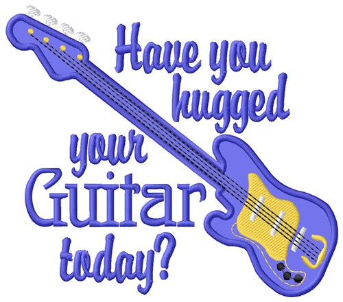 Hugged Your Guitar Machine Embroidery Design