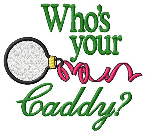 Whos Your Caddy Machine Embroidery Design