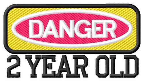 Danger 2 Year Old Machine Embroidery Design