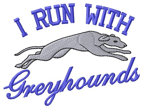 I Run With Greyhounds Machine Embroidery Design